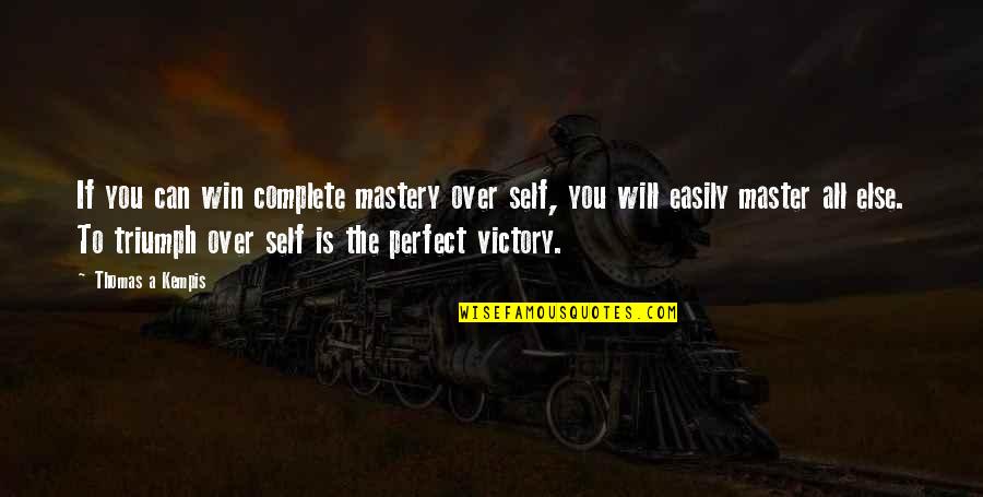 I Will Triumph Quotes By Thomas A Kempis: If you can win complete mastery over self,