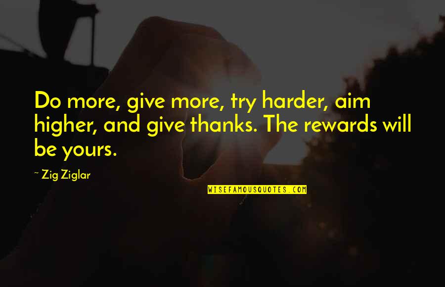 I Will Try Harder Quotes By Zig Ziglar: Do more, give more, try harder, aim higher,