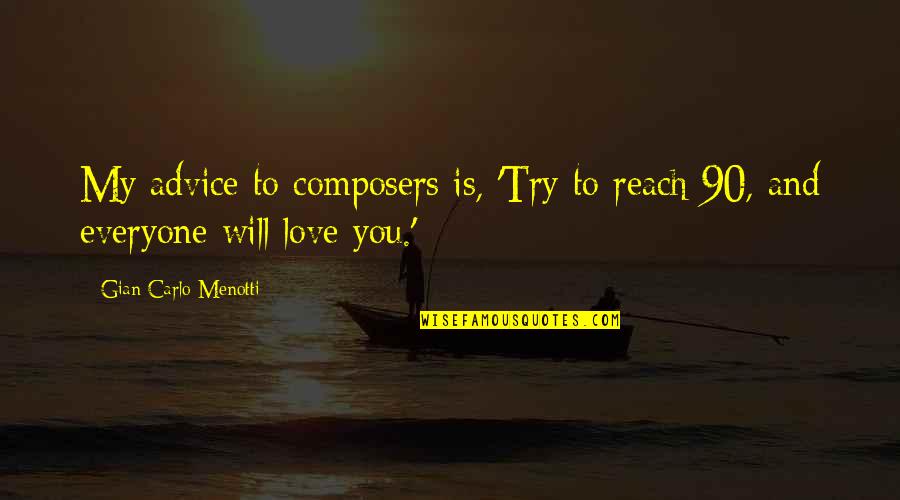 I Will Try My Best To Love You Quotes By Gian Carlo Menotti: My advice to composers is, 'Try to reach I Will Try My Best To Love You Quotes By Gian Carlo Menotti: My advice to composers is, 'Try to reach