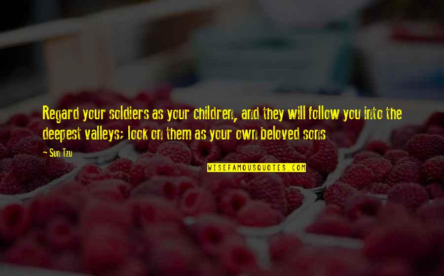 I Will Try To Fix You Quotes By Sun Tzu: Regard your soldiers as your children, and they