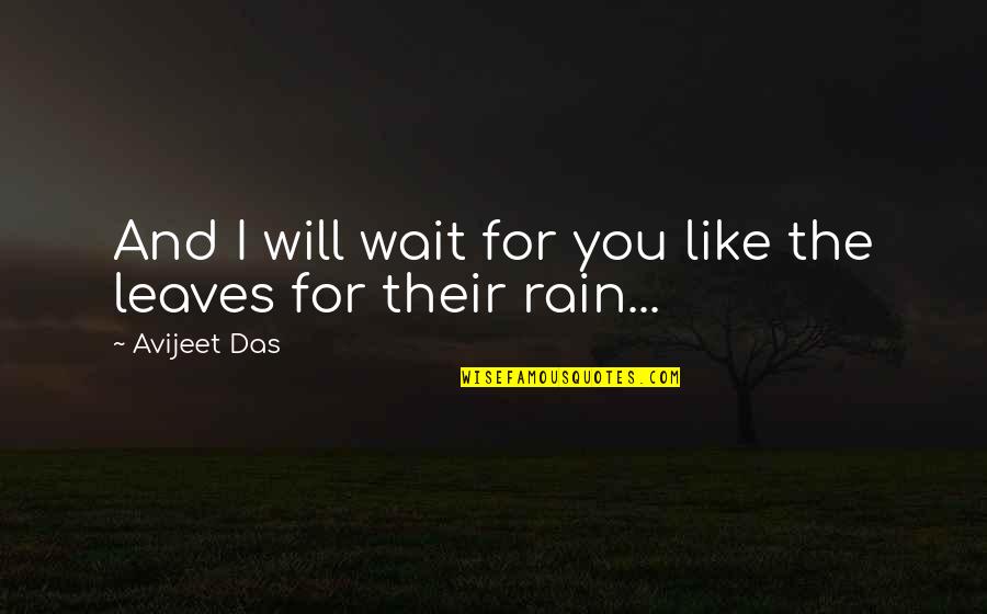 I Will Wait Quotes By Avijeet Das: And I will wait for you like the