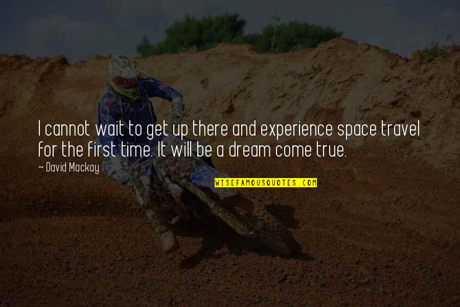 I Will Wait Quotes By David Mackay: I cannot wait to get up there and