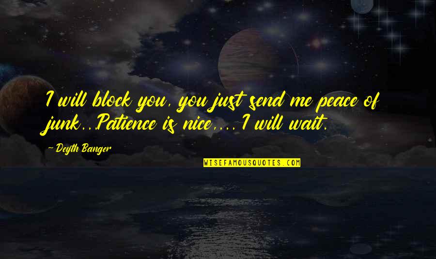 I Will Wait Quotes By Deyth Banger: I will block you, you just send me