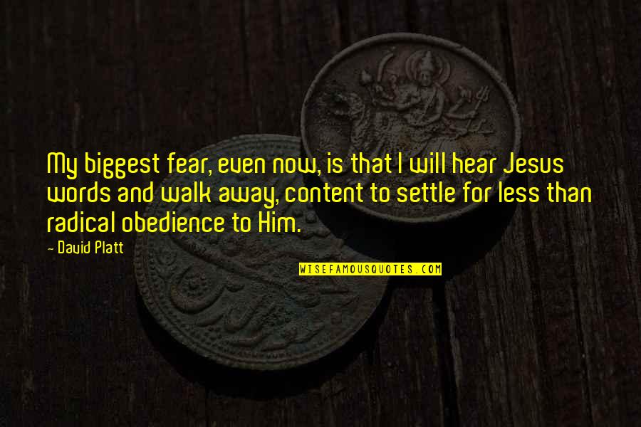 I Will Walk Away Quotes By David Platt: My biggest fear, even now, is that I
