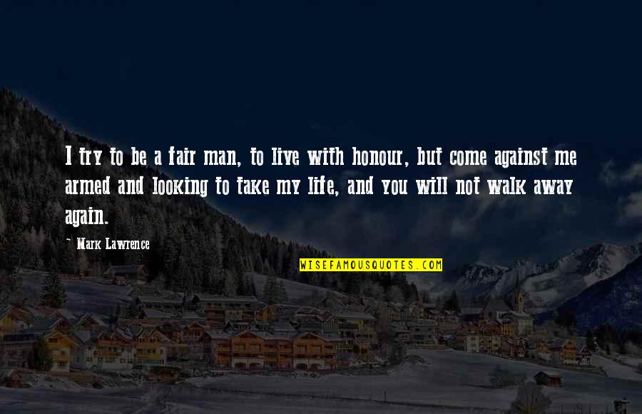 I Will Walk Away Quotes By Mark Lawrence: I try to be a fair man, to