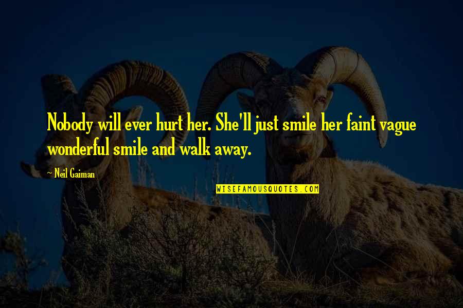 I Will Walk Away Quotes By Neil Gaiman: Nobody will ever hurt her. She'll just smile