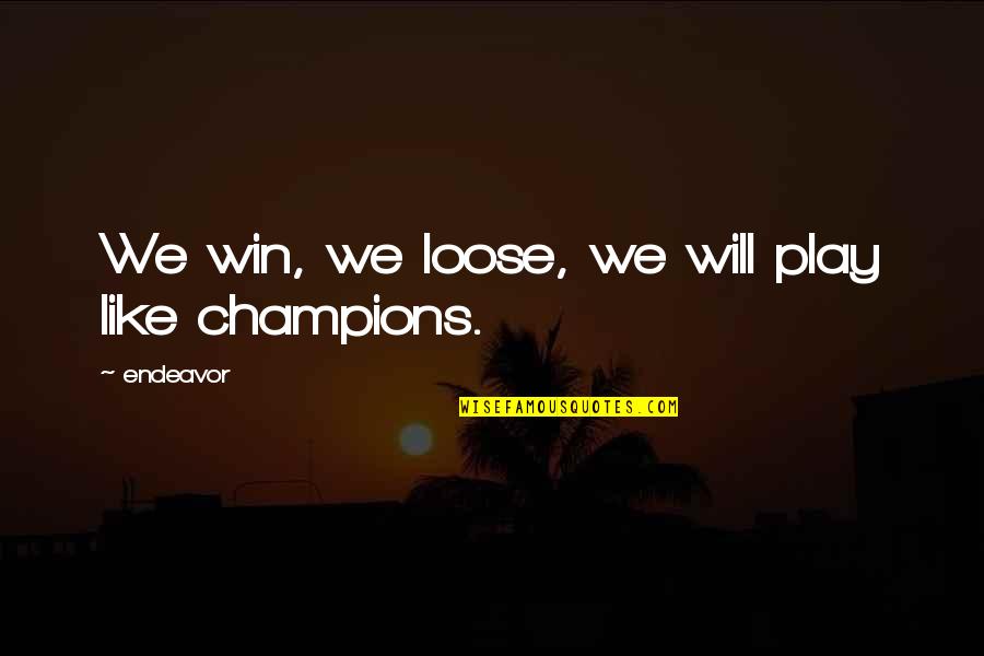 I Will Win Motivational Quotes By Endeavor: We win, we loose, we will play like