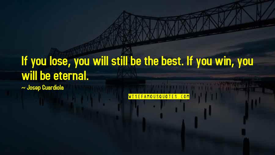 I Will Win Motivational Quotes By Josep Guardiola: If you lose, you will still be the