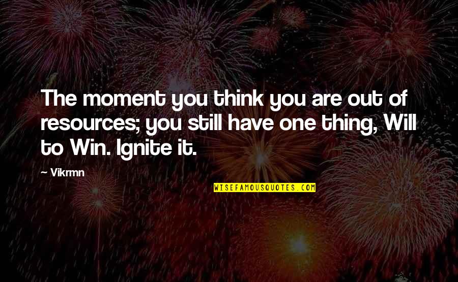 I Will Win Motivational Quotes By Vikrmn: The moment you think you are out of