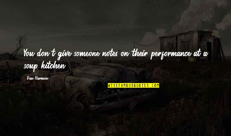 I Will Win Picture Quotes By Dan Harmon: You don't give someone notes on their performance