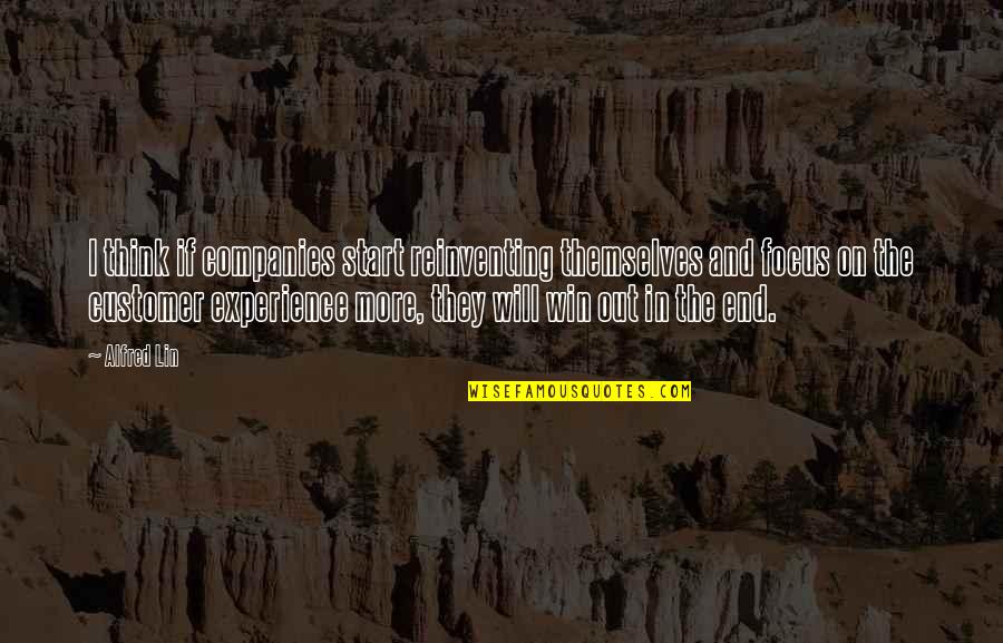 I Will Win Quotes By Alfred Lin: I think if companies start reinventing themselves and I Will Win Quotes By Alfred Lin: I think if companies start reinventing themselves and