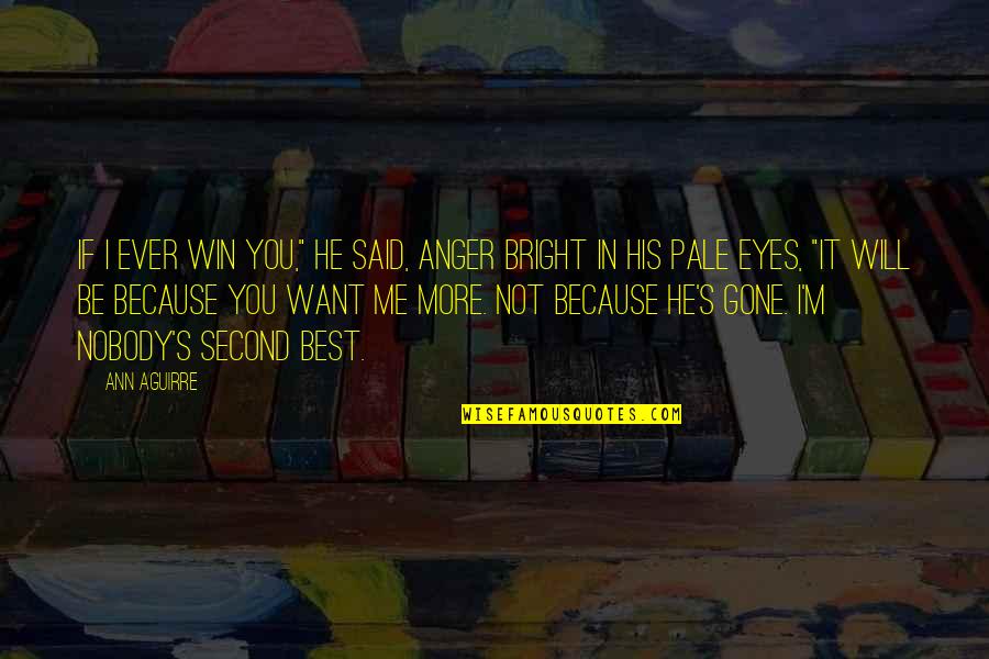 I Will Win Quotes By Ann Aguirre: If I ever win you," he said, anger I Will Win Quotes By Ann Aguirre: If I ever win you," he said, anger