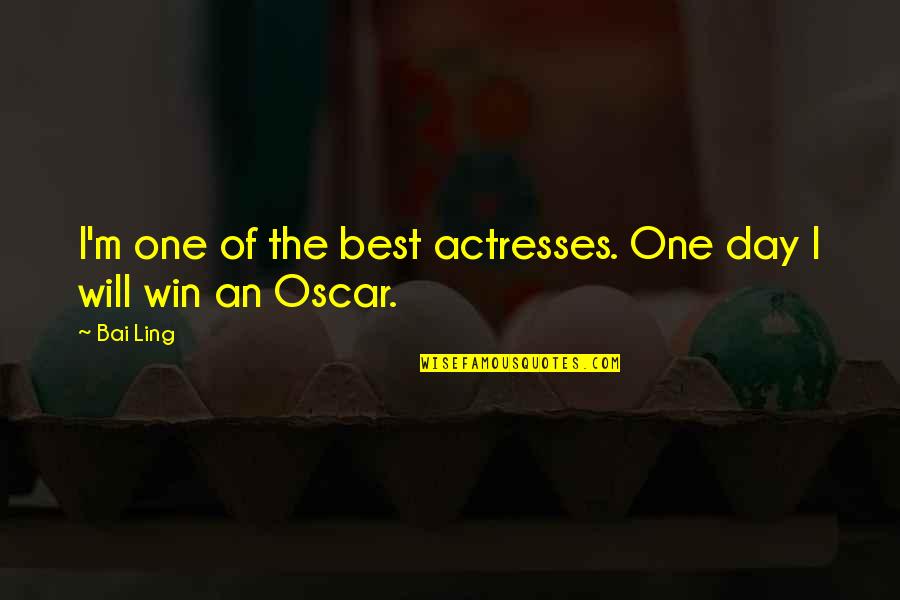 I Will Win Quotes By Bai Ling: I'm one of the best actresses. One day