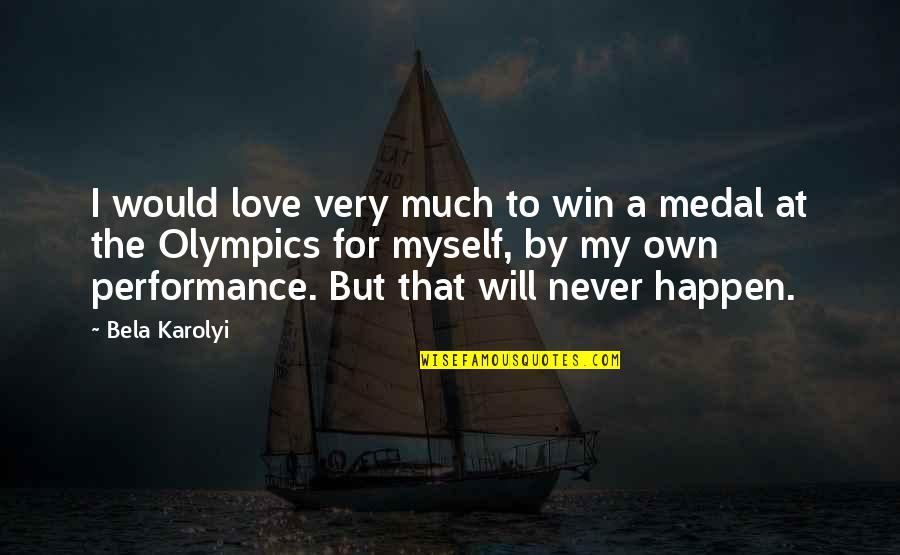 I Will Win Quotes By Bela Karolyi: I would love very much to win a