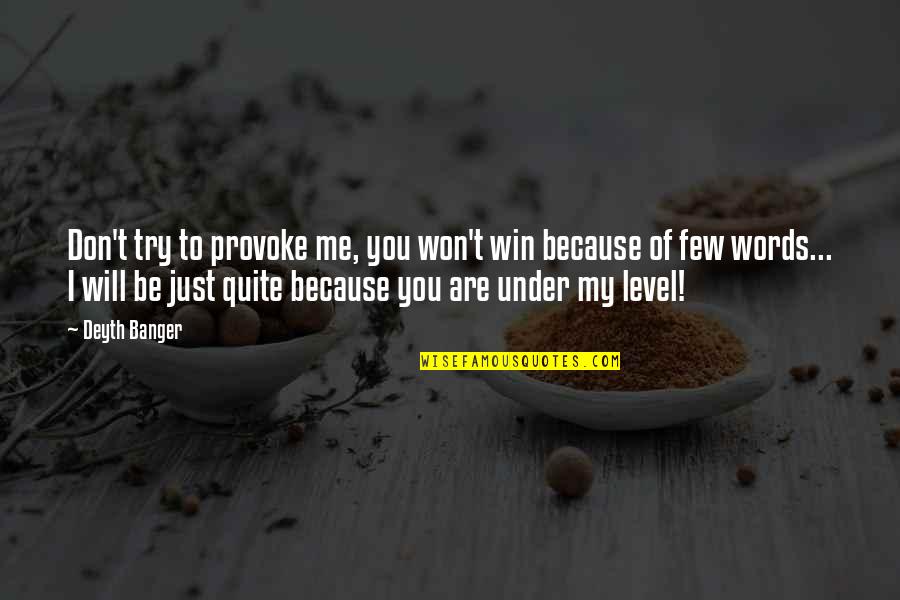 I Will Win Quotes By Deyth Banger: Don't try to provoke me, you won't win I Will Win Quotes By Deyth Banger: Don't try to provoke me, you won't win
