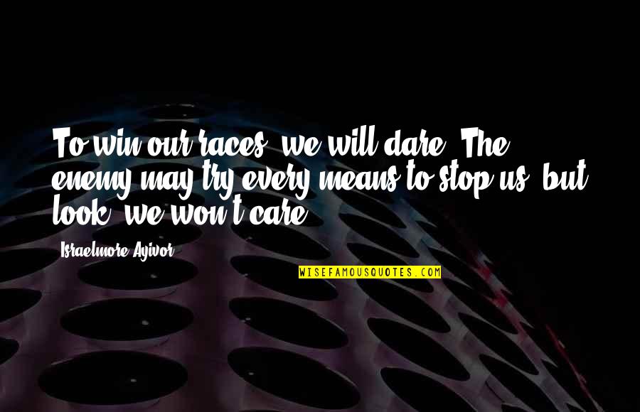 I Will Win Quotes By Israelmore Ayivor: To win our races, we will dare! The I Will Win Quotes By Israelmore Ayivor: To win our races, we will dare! The