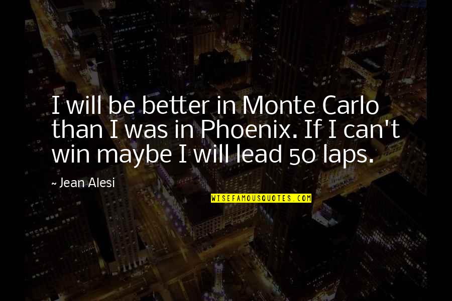 I Will Win Quotes By Jean Alesi: I will be better in Monte Carlo than