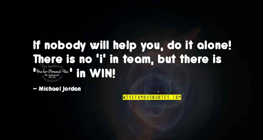 I Will Win Quotes By Michael Jordan: If nobody will help you, do it alone! I Will Win Quotes By Michael Jordan: If nobody will help you, do it alone!