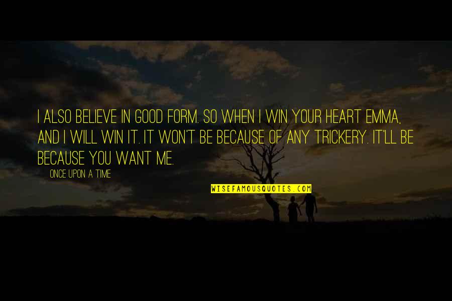 I Will Win Quotes By Once Upon A Time: I also believe in good form. So when I Will Win Quotes By Once Upon A Time: I also believe in good form. So when