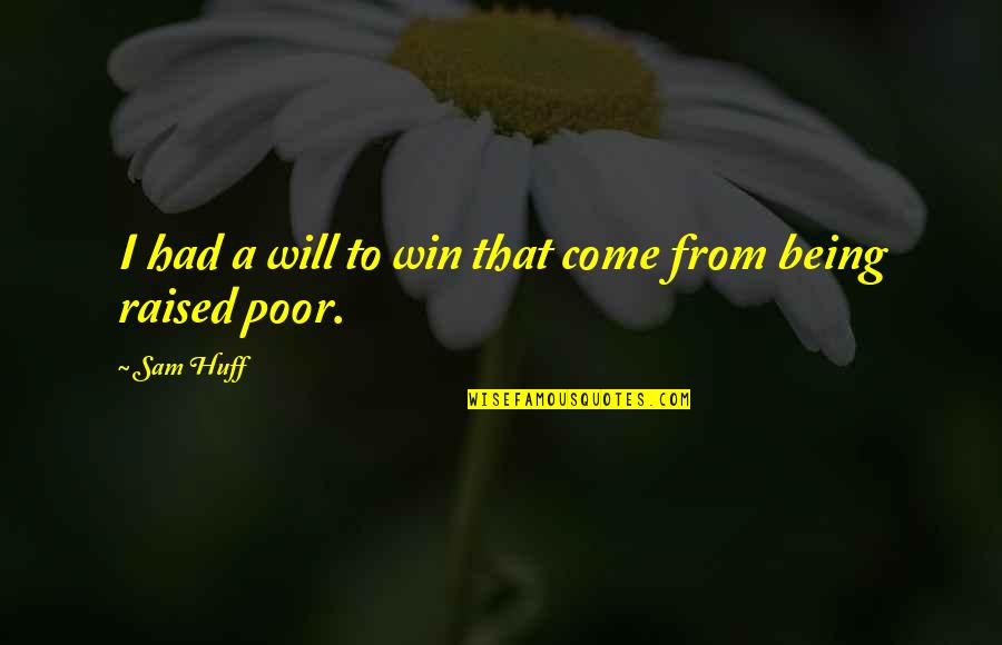 I Will Win Quotes By Sam Huff: I had a will to win that come