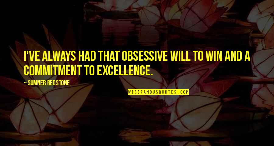 I Will Win Quotes By Sumner Redstone: I've always had that obsessive will to win