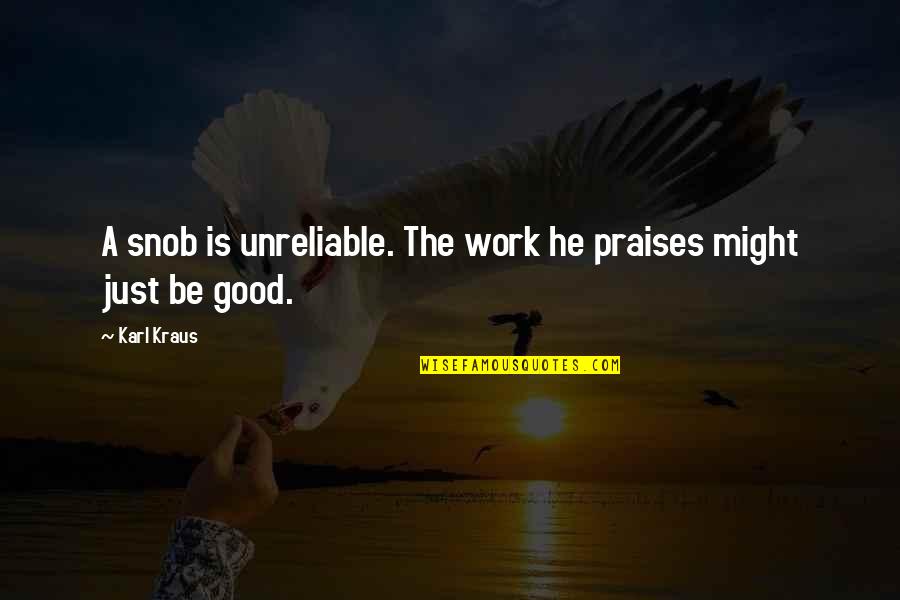 I Will Win This Fight Quotes By Karl Kraus: A snob is unreliable. The work he praises