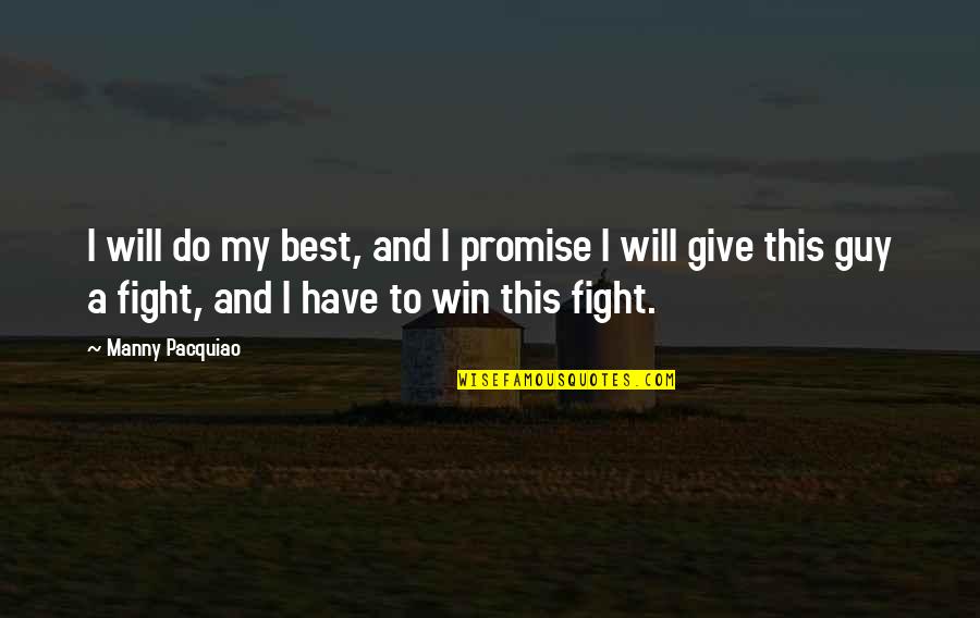 I Will Win This Fight Quotes By Manny Pacquiao: I will do my best, and I promise