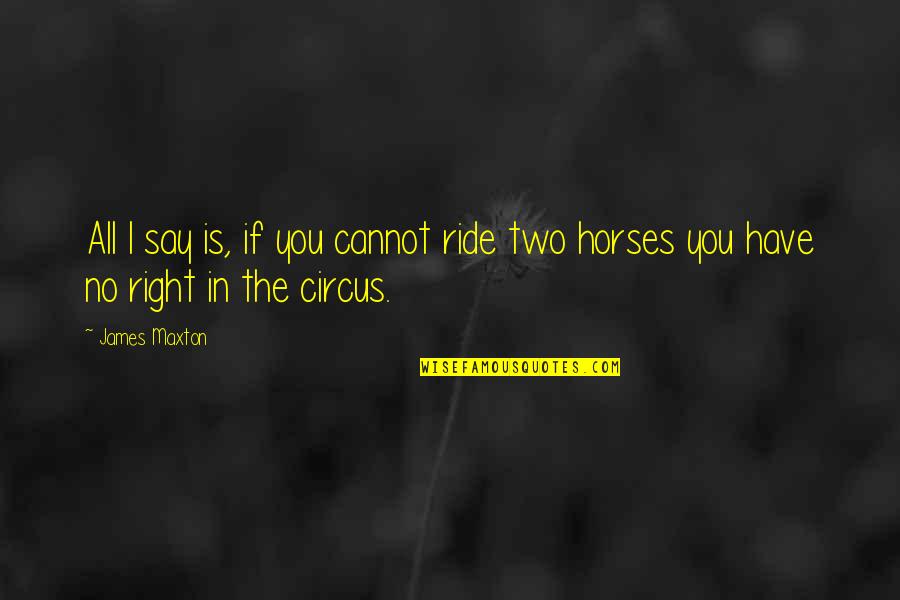 I Will Work Harder Quotes By James Maxton: All I say is, if you cannot ride