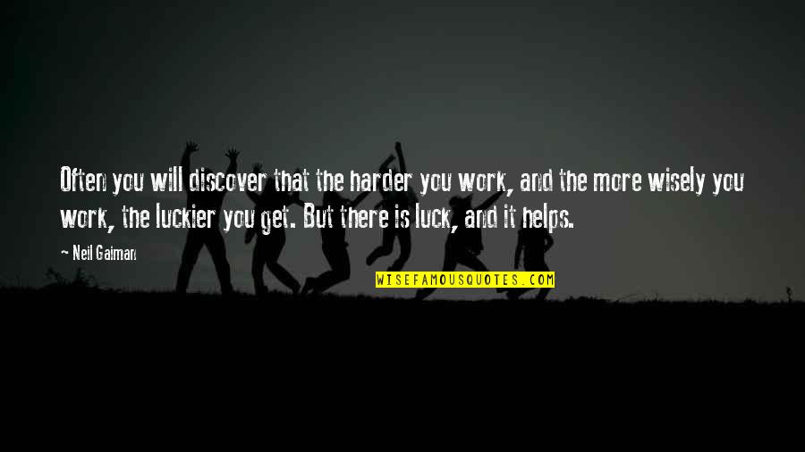 I Will Work Harder Quotes By Neil Gaiman: Often you will discover that the harder you