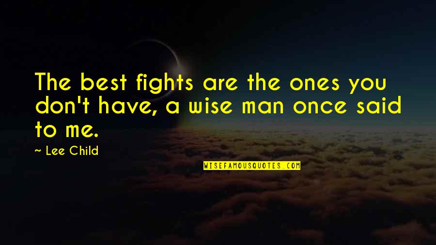 I Wise Man Once Said Quotes By Lee Child: The best fights are the ones you don't