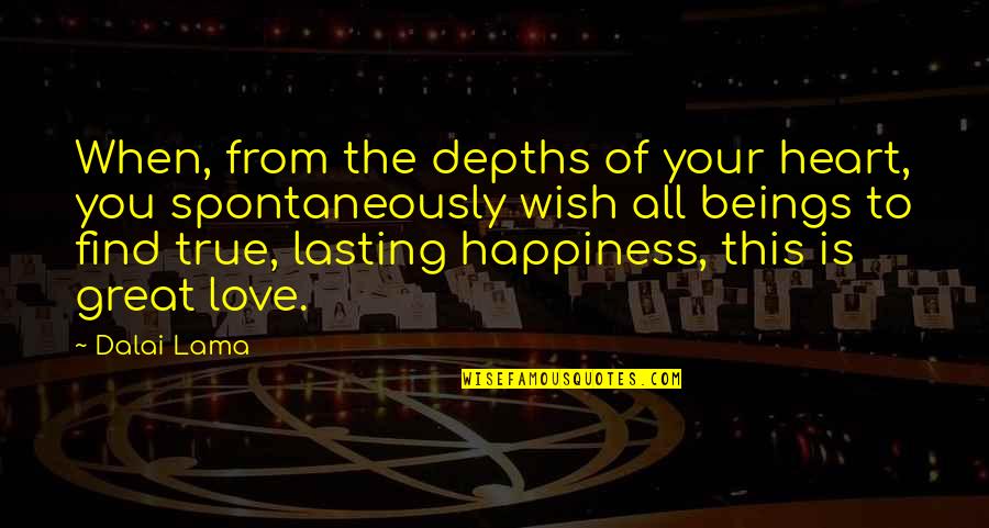 I Wish Happiness Quotes By Dalai Lama: When, from the depths of your heart, you