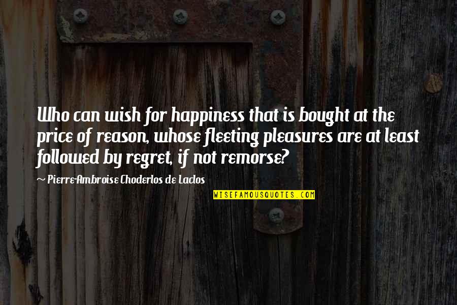 I Wish Happiness Quotes By Pierre-Ambroise Choderlos De Laclos: Who can wish for happiness that is bought