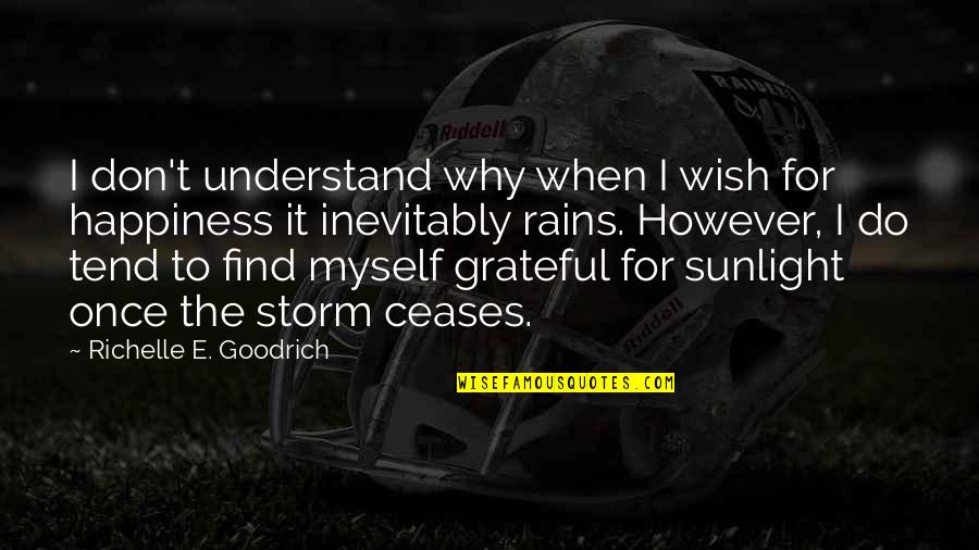 I Wish Happiness Quotes By Richelle E. Goodrich: I don't understand why when I wish for