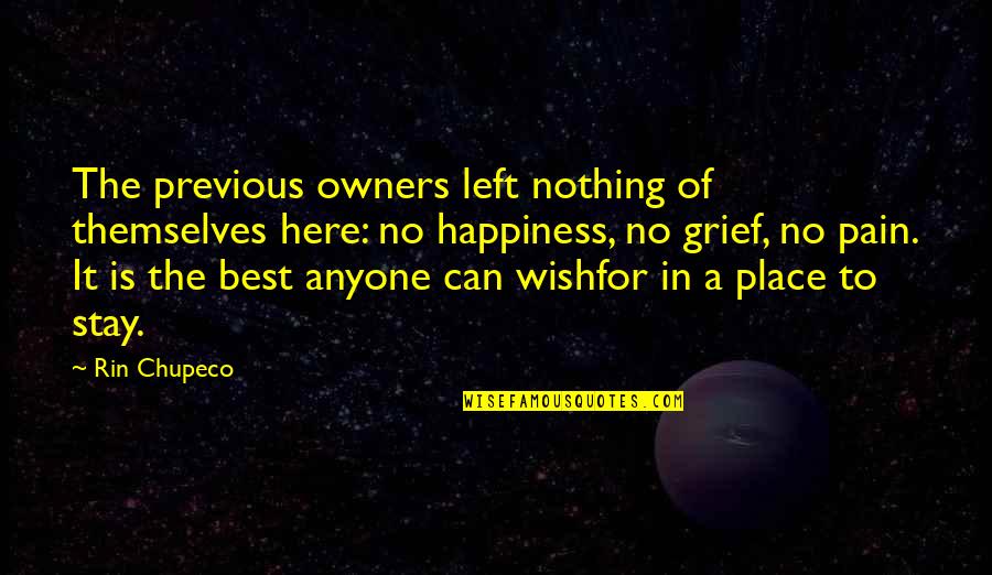 I Wish Happiness Quotes By Rin Chupeco: The previous owners left nothing of themselves here: