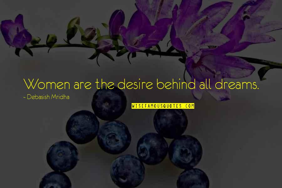 I Wish I Can Read Your Mind Quotes By Debasish Mridha: Women are the desire behind all dreams.