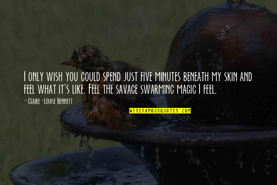 I Wish I Could Be Like You Quotes By Claire-Louise Bennett: I only wish you could spend just five