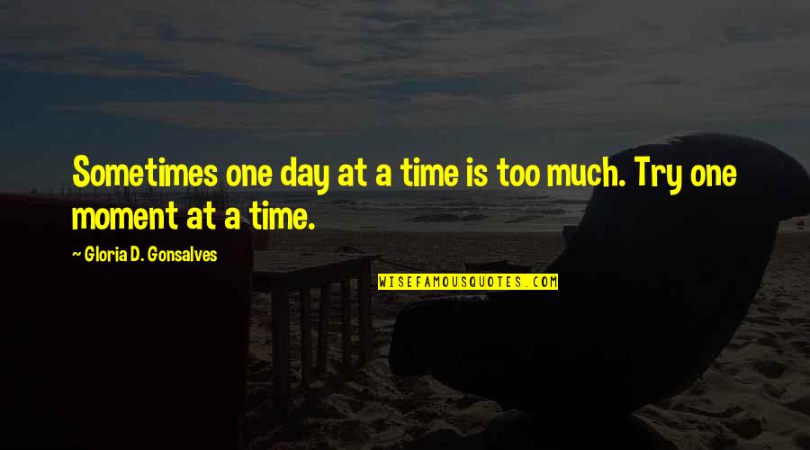 I Wish I Could Be Loved Quotes By Gloria D. Gonsalves: Sometimes one day at a time is too