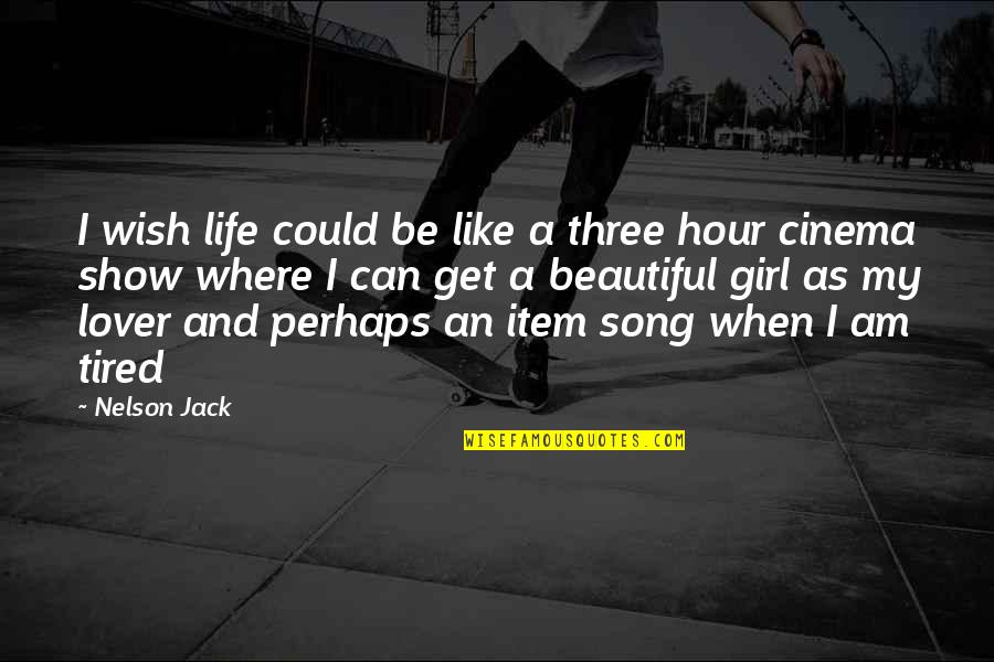 I Wish I Could Be More Like You Quotes By Nelson Jack: I wish life could be like a three