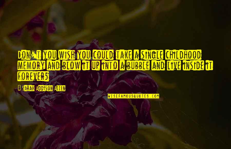I Wish I Could Be With You Forever Quotes By Sarah Addison Allen: Don't you wish you could take a single I Wish I Could Be With You Forever Quotes By Sarah Addison Allen: Don't you wish you could take a single