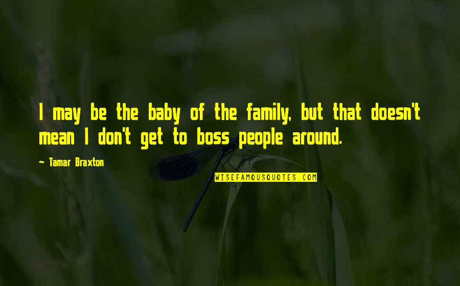 I Wish I Could Funny Quotes By Tamar Braxton: I may be the baby of the family,
