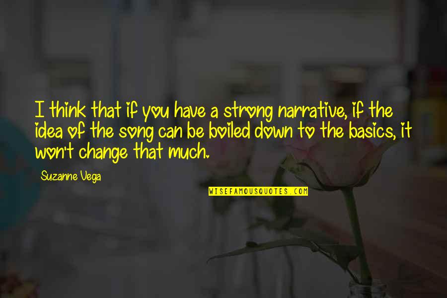 I Wish I Could Give You Everything Quotes By Suzanne Vega: I think that if you have a strong