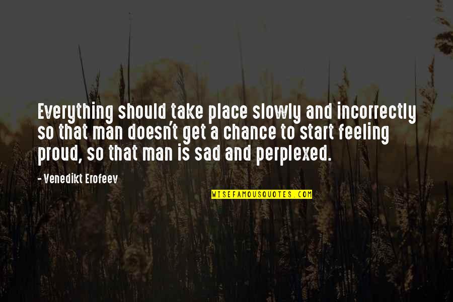 I Wish I Could Give You Everything Quotes By Venedikt Erofeev: Everything should take place slowly and incorrectly so