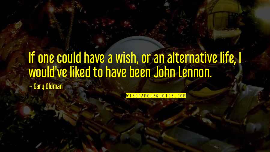 I Wish I Could Have Been There Quotes By Gary Oldman: If one could have a wish, or an