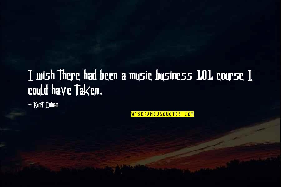 I Wish I Could Have Been There Quotes By Kurt Cobain: I wish there had been a music business