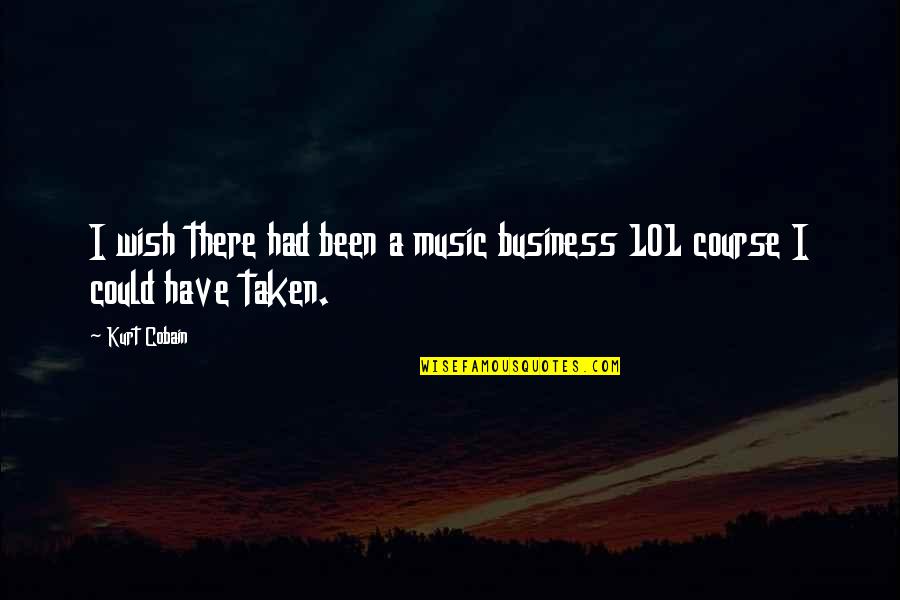 I Wish I Could Have Quotes By Kurt Cobain: I wish there had been a music business