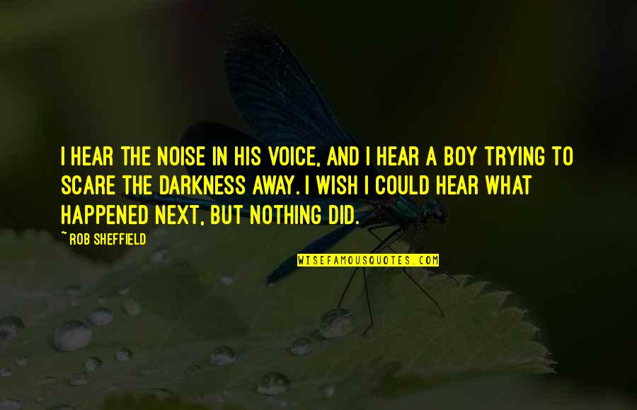 I Wish I Could Hear Your Voice Quotes By Rob Sheffield: I hear the noise in his voice, and
