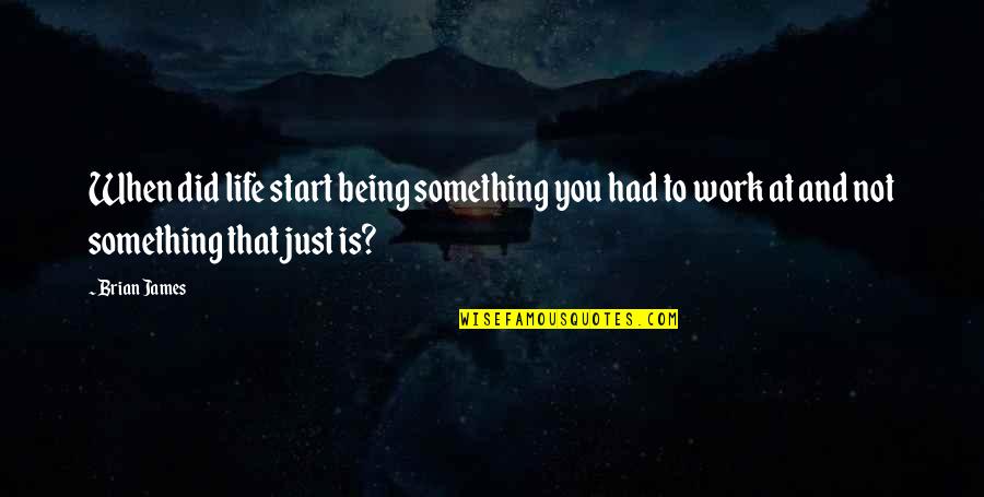 I Wish I Could Help Quotes By Brian James: When did life start being something you had