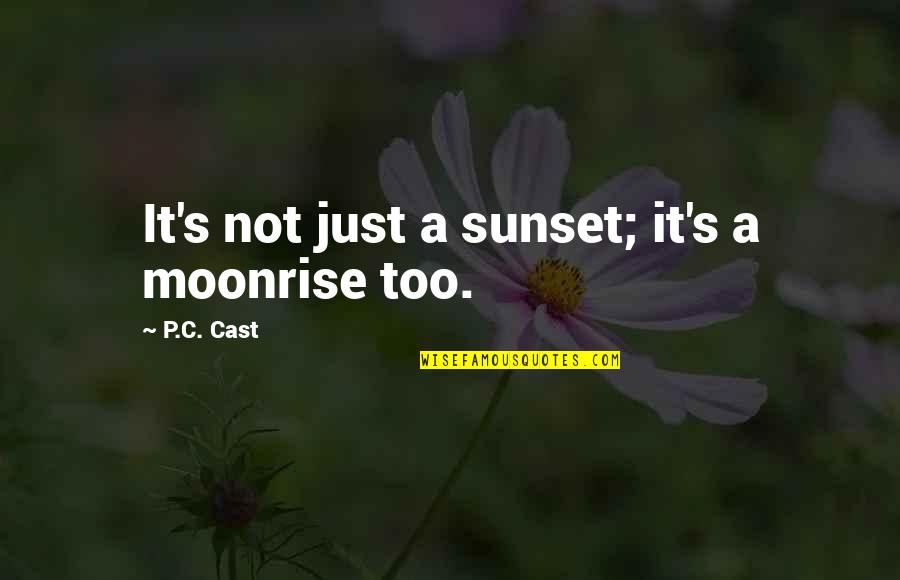 I Wish I Could Help Quotes By P.C. Cast: It's not just a sunset; it's a moonrise