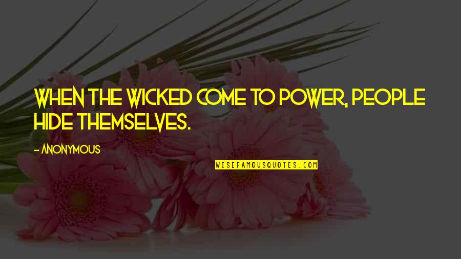 I Wish I Could Make You Smile Quotes By Anonymous: when the wicked come to power, people hide