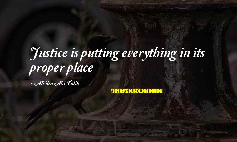 I Wish I Had A Better Metabolism Quotes By Ali Ibn Abi Talib: Justice is putting everything in its proper place